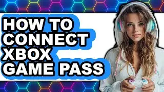 How to Connect Xbox Game Pass (easy Method)