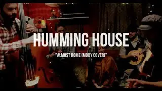 Humming House - ft. Leslie Rodriguez - Almost Home (Moby Cover) - The Parlor Sessions