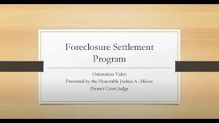 Foreclosure Settlement Program Orientation presented by the Honorable Joshua A. Alison