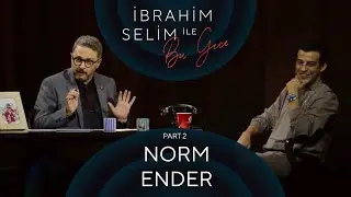 İbrahim Selim ile Bu Gece #43: Norm Ender, Ozan Buğra Kaya (Part 2)