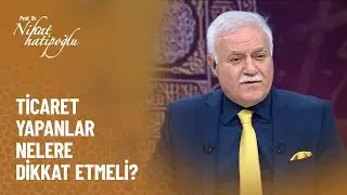 Ticaret yapanlar nelere dikkat etmeli? - Nihat Hatipoğlu İle Dosta Doğru 347. Bölüm