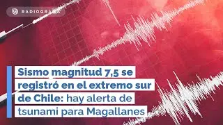 Sismo magnitud 7,5 se registró en extremo sur de Chile: hay alerta de tsunami para Magallanes (RD)