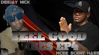 FEEL GOOD VIBES EP4 DJ NICK FT MC SENT HASS