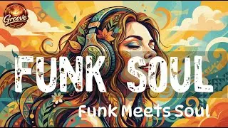 Funk Soul - FUNK MEETS SOUL | Full Album #3 (1-hour Music for Focus, Study & Relaxation)