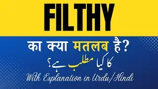 Filthy Meaning in Hindi |Filthy Ka Kya Matlab Hota Hai' Hindi/Urdu Explanation Included