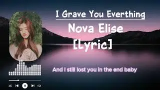 I Grave You Everting By Nova Elise 2026 [LYRIC MUSIC]