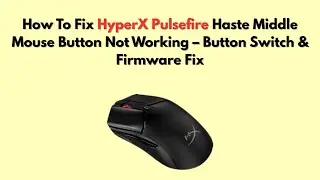 Как исправить неработающую среднюю кнопку мыши HyperX Pulsefire Haste &ndash; исправление с помощью пер...