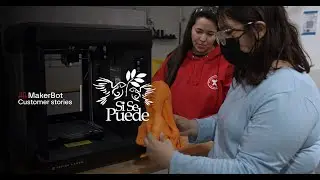 MakerBot Education | Si Se Puede STEM Center