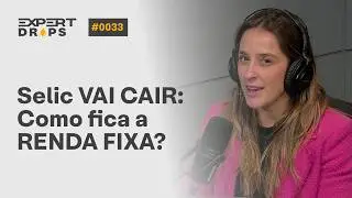 E se a SELIC CAIR? Descubra o IMPACTO na sua RENDA FIXA | Expert Drops #33