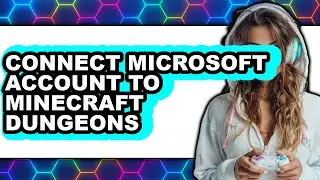 How to Connect Microsoft Account to Minecraft Dungeons (full Guide)