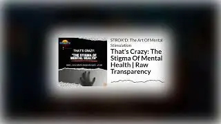 E66 That's Crazy: The Stigma Of Mental Health | Raw Transparency | STROK'D: The Art Of Mental...
