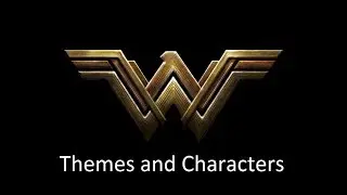 Analysis of WONDER WOMAN - Themes and Characters - Justice League Universe Podcast