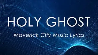 Holy Ghost (Lyrics) - Maverick City Music feat. Bri Babineaux & Alton Eugene