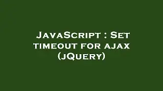 JavaScript : Set timeout for ajax (jQuery)