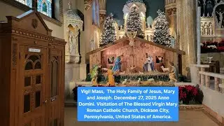 Vigil Mass,  The Holy Family of Jesus, Mary and Joseph. December 27, 2025 Anno Domini. VBVM CHURCH 