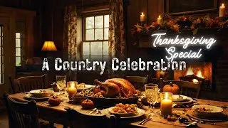 SPECIAL Country Thanksgiving Soundtrack: From Our Farm to Your Heart