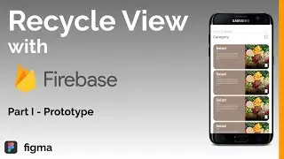 📱 💥 Android Recycle View with Firebase |  ✏ Prototype in Figma | Part I