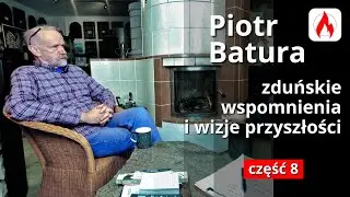 Piotr Batura (cz. 8/8) - Zduńskie wspomnienia i wizje przyszłości