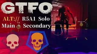 GTFO ALT://R5A1(Secondary) Solo 