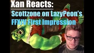 Xan Finally Watches Scottzone React to LazyPeon's FFXIV First Impression