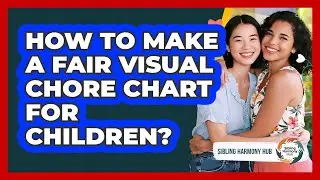 How To Make A Fair Visual Chore Chart For Children?