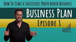 How To Start a Successful Photo Booth Business - Episode 1 - Business Plan