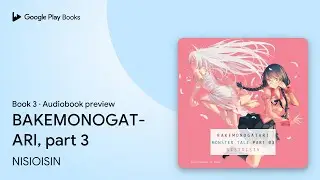 BAKEMONOGATARI, Part 3 Book 3 by NISIOISIN &middot; Audiobook preview