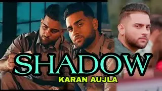 SHADOW|KARAN AUJLA |NEW PUNJABI SONG 2022
