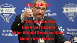 The Gridiron- The New York Giants If The Giants Fire Dave Gettleman, Who Would Replace Him?