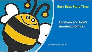 Busy Bees Story Time with Kerry #3 - Abraham and God's amazing promises (based on Genesis 12-24)