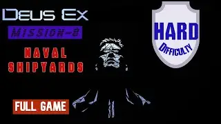 Deus Ex | Mission 8: NAVAL SHIPYARDS | Full Game Walkthrough | Hard Difficulty | #deus #gameplay
