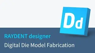 RAYDENT designer workflow - Digital Die Model Fabrication