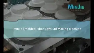 Minjie | Molded Fiber Bowl Lid Making Machine
