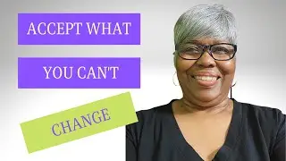 Accept What You Can't Change