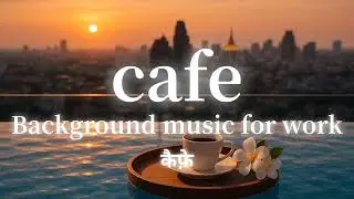 🌇cafe☕カフェ कैफ़े【Ad-free】Background music for work 1 hour