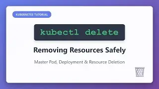 kubectl delete: Safely Remove Kubernetes Pods, Deployments & Resources | Complete Guide