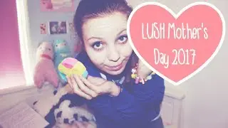 Lush Mother's Day Haul 2017 💕