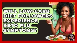 Will Low-Carb Diet Followers Experience Keto Flu Symptoms? - Fuel Without Carbs