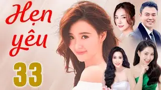 Phim Truyện | HẸN Y&Ecirc;U Tập 33 | Phim Truyện Việt Nam Hay Mới Nhất 2025 | Phim Việt Nam HTV