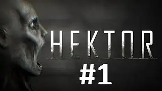 Прохождение Hektor #1 || Начало истории