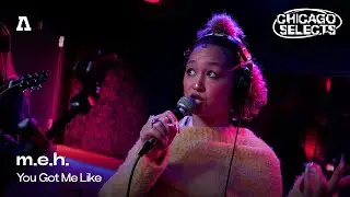 m.e.h. - You Got Me Like | Audiotree Live (Chicago Selects)