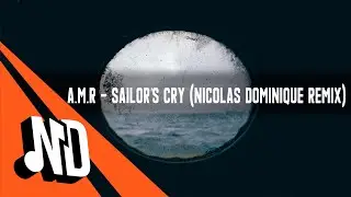 A.M.R - Sailor's Cry (Nicolas Dominique Remix)