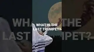 What is the Last Trumpet?