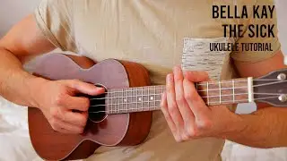 Bella Kay - The Sick EASY Ukulele Tutorial With Chords / Lyrics