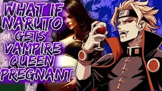 What If Naruto Gets Vampire Queen Pregnant ||