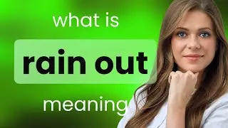 Rain out &bull; RAIN OUT meaning