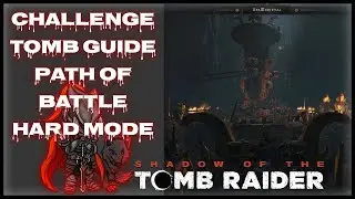 Path of Battle Challenge Tomb Guide [Hard Mode] - 🌓Shadow of The Tomb Raider