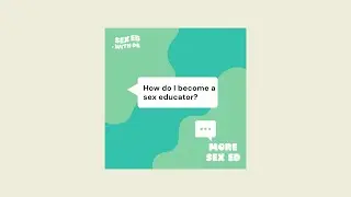 More Sex Ed: How Do I Become A Sex Educator?