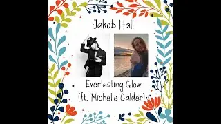 Jakob Hall - Everlasting Glow ft. Michelle Calder (Official Music Video)