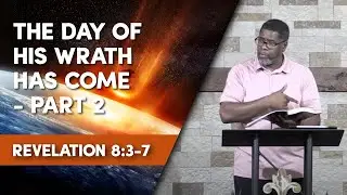 The Day of His Wrath Has Come - Part 2  // Revelation 8:3-7 // Sunday Service